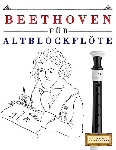 Beethoven für Altblockflöte: 10 Leichte Stücke für AltBlockflöte Anfänger Buch