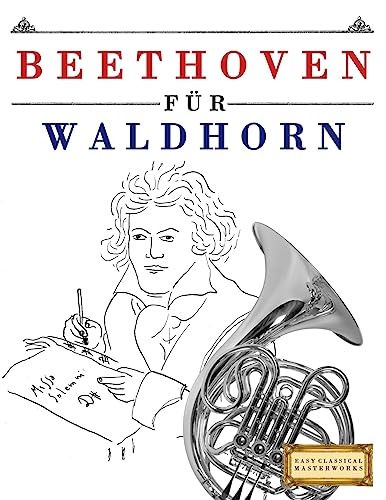 Beethoven für Waldhorn: 10 Leichte Stücke für Waldhorn Anfänger Buch von Createspace Independent Publishing Platform