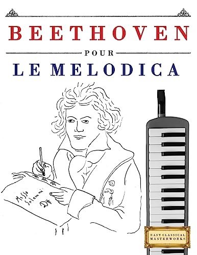 Beethoven pour le Melodica: 10 pièces faciles pour le Melodica débutant livre Beethoven pour le Melodica: 10 pièces faciles pour le Melodica débutant livre von CREATESPACE