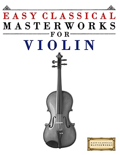 Easy Classical Masterworks for Violin: Music of Bach, Beethoven, Brahms, Handel, Haydn, Mozart, Schubert, Tchaikovsky, Vivaldi and Wagner von Createspace Independent Publishing Platform