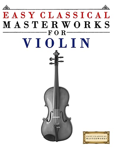 Easy Classical Masterworks for Violin: Music of Bach, Beethoven, Brahms, Handel, Haydn, Mozart, Schubert, Tchaikovsky, Vivaldi and Wagner Easy Classical Masterworks for Violin: Music of Bach, Beethoven, Brahms, Handel, Haydn, Mozart, Schubert, Tchaikovsky, Vivaldi and Wagner von CREATESPACE