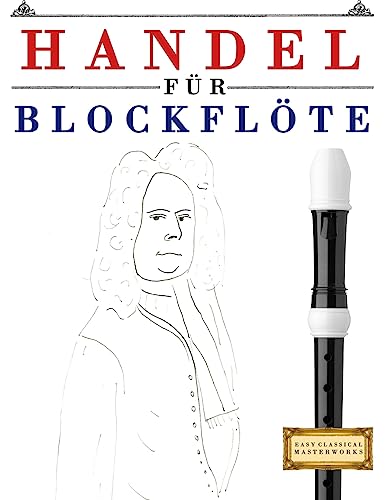 Handel für Blockflöte: 10 Leichte Stücke für Blockflöte Anfänger Buch von Createspace Independent Publishing Platform