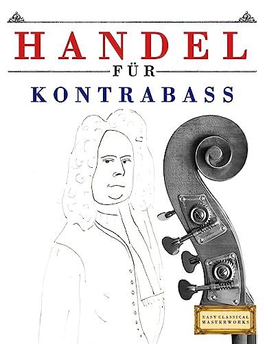 Handel für Kontrabass: 10 Leichte Stücke für Kontrabass Anfänger Buch Handel für Kontrabass: 10 Leichte Stücke für Kontrabass Anfänger Buch von CREATESPACE