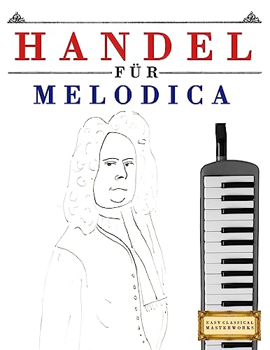 Handel für Melodica: 10 Leichte Stücke für Melodica Anfänger Buch