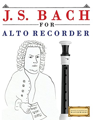 J. S. Bach for Alto Recorder: 10 Easy Themes for Alto Recorder Beginner Book