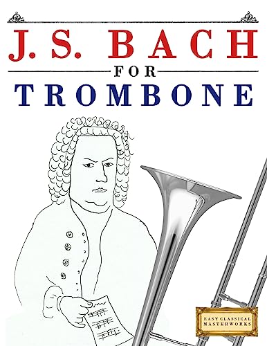 J. S. Bach for Trombone: 10 Easy Themes for Trombone Beginner Book von Createspace Independent Publishing Platform