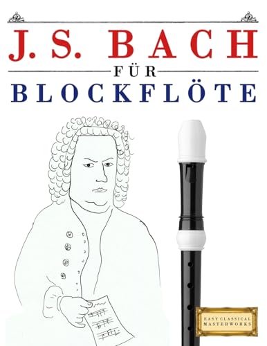 J. S. Bach für Blockflöte: 10 Leichte Stücke für Blockflöte Anfänger Buch