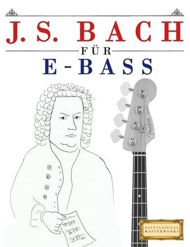 J. S. Bach für E-Bass: 10 Leichte Stücke für E-Bass Anfänger Buch