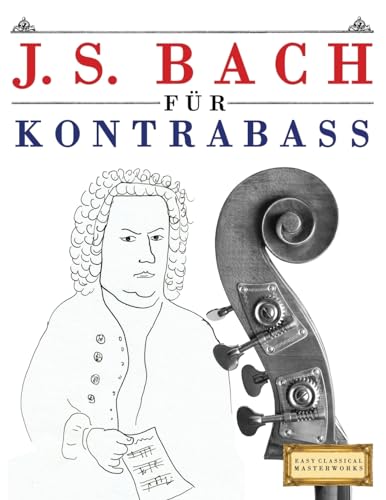 J. S. Bach für Kontrabass: 10 Leichte Stücke für Kontrabass Anfänger Buch