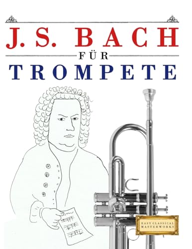 J. S. Bach für Trompete: 10 Leichte Stücke für Trompete Anfänger Buch