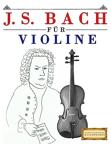 J. S. Bach für Violine: 10 Leichte Stücke für Violine Anfänger Buch von Createspace Independent Publishing Platform