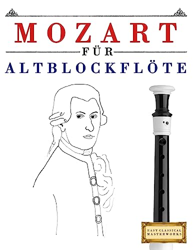 Mozart für Altblockflöte: 10 Leichte Stücke für AltBlockflöte Anfänger Buch