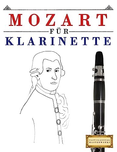 Mozart für Klarinette: 10 Leichte Stücke für Klarinette Anfänger Buch Mozart für Klarinette: 10 Leichte Stücke für Klarinette Anfänger Buch von CREATESPACE