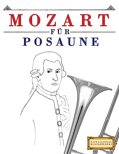 Mozart für Posaune: 10 Leichte Stücke für Posaune Anfänger Buch von Createspace Independent Publishing Platform