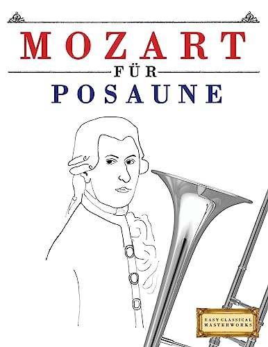 Mozart für Posaune: 10 Leichte Stücke für Posaune Anfänger Buch Mozart für Posaune: 10 Leichte Stücke für Posaune Anfänger Buch
