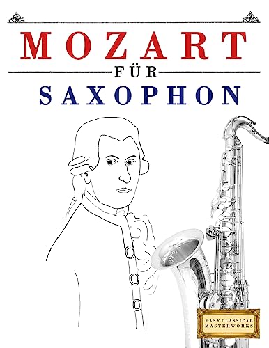 Mozart für Saxophon: 10 Leichte Stücke für Saxophon Anfänger Buch