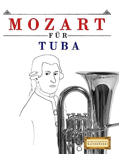 Mozart für Tuba: 10 Leichte Stücke für Tuba Anfänger Buch Mozart für Tuba: 10 Leichte Stücke für Tuba Anfänger Buch von CREATESPACE