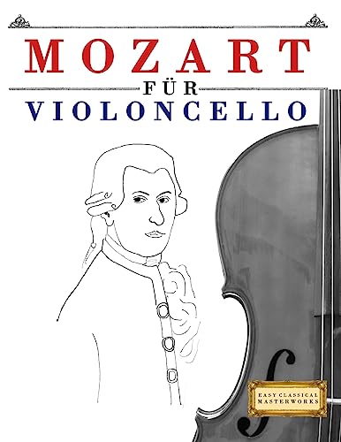 Mozart für Violoncello: 10 Leichte Stücke für Violoncello Anfänger Buch von Createspace Independent Publishing Platform