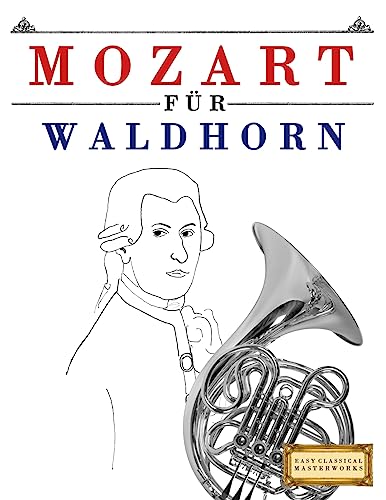 Mozart für Waldhorn: 10 Leichte Stücke für Waldhorn Anfänger Buch
