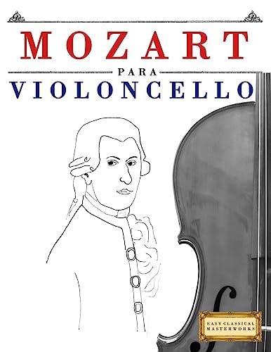 Mozart para Violoncello: 10 Piezas Fáciles para Violoncello Libro para Principiantes von Createspace Independent Publishing Platform