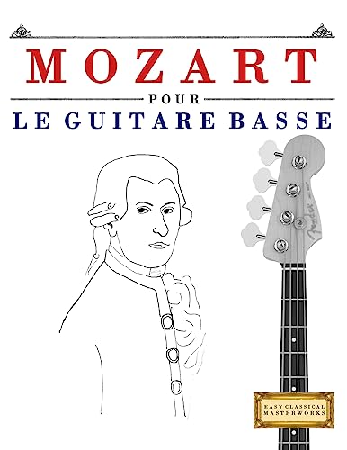 Mozart pour le Guitare Basse: 10 pièces faciles pour le Guitare Basse débutant livre