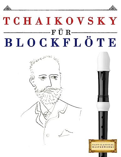 Tchaikovsky für Blockflöte: 10 Leichte Stücke für Blockflöte Anfänger Buch