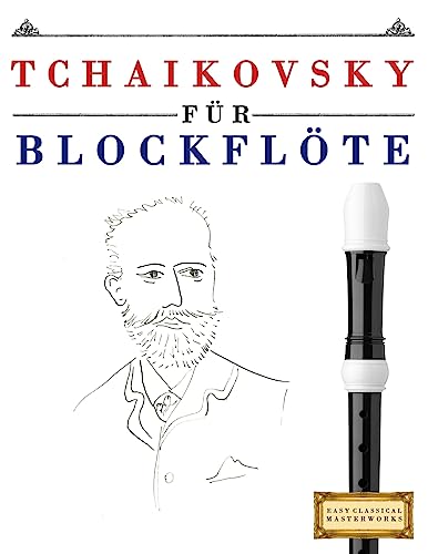 Tchaikovsky für Blockflöte: 10 Leichte Stücke für Blockflöte Anfänger Buch Tchaikovsky für Blockflöte: 10 Leichte Stücke für Blockflöte Anfänger Buch von CREATESPACE