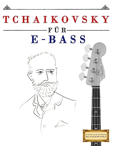 Tchaikovsky für E-Bass: 10 Leichte Stücke für E-Bass Anfänger Buch