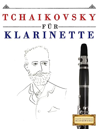 Tchaikovsky für Klarinette: 10 Leichte Stücke für Klarinette Anfänger Buch von Createspace Independent Publishing Platform