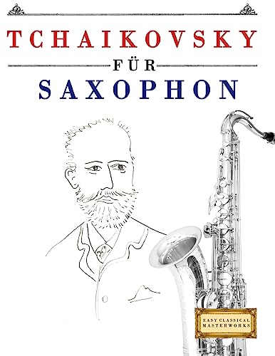 Tchaikovsky für Saxophon: 10 Leichte Stücke für Saxophon Anfänger Buch