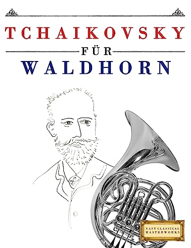 Tchaikovsky für Waldhorn: 10 Leichte Stücke für Waldhorn Anfänger Buch von Createspace Independent Publishing Platform