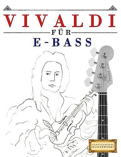 Vivaldi für E-Bass: 10 Leichte Stücke für E-Bass Anfänger Buch