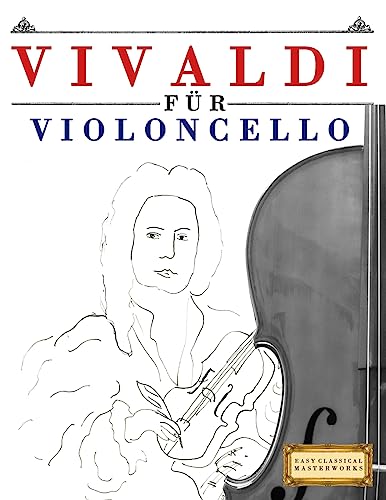 Vivaldi für Violoncello: 10 Leichte Stücke für Violoncello Anfänger Buch von Createspace Independent Publishing Platform