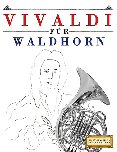 Vivaldi für Waldhorn: 10 Leichte Stücke für Waldhorn Anfänger Buch Vivaldi für Waldhorn: 10 Leichte Stücke für Waldhorn Anfänger Buch von CREATESPACE