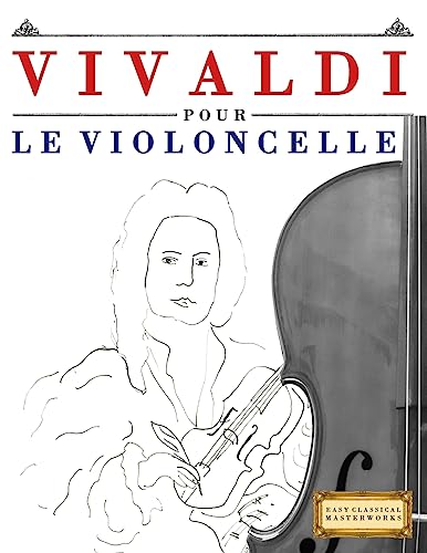 Vivaldi pour le Violoncelle: 10 pièces faciles pour le Violoncelle débutant livre Vivaldi pour le Violoncelle: 10 pièces faciles pour le Violoncelle débutant livre von CREATESPACE