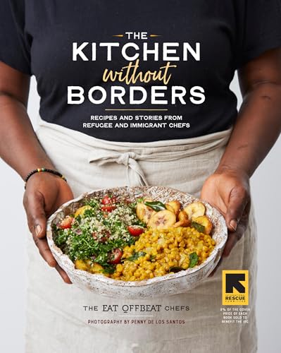 Kitchen without Borders, The: Recipes and Stories from Refugee and Immigrant Chefs: 1 Kitchen without Borders, The: Recipes and Stories from Refugee and Immigrant Chefs: 1