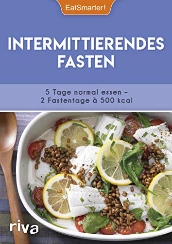 Intermittierendes Fasten: 5 Tage normal essen – 2 Fastentage à 500 kcal. Mit 50 Rezepten von RIVA