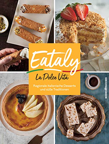 Eataly - La Dolce Vita: Regionale Italienische Desserts und süße Traditionen von BOOKS4SUCCESS