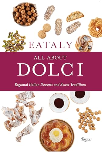 Eataly: All About Dolci: Regional Italian Desserts and Sweet Traditions von Rizzoli