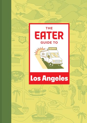 The Eater Guide to Los Angeles (Eater City Guide) von Abrams Image