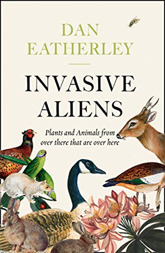 Invasive Aliens: The Plants and Animals From Over There That Are Over Here - The Sunday Times, Telegraph and Waterstones Book of the Year von William Collins