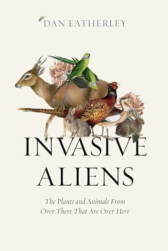 Invasive Aliens: The Plants and Animals From Over There That Are Over Here von William Collins