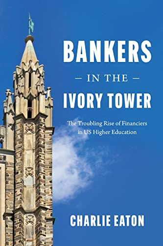 Bankers in the Ivory Tower: The Troubling Rise of Financiers in US Higher Education von University of Chicago Press