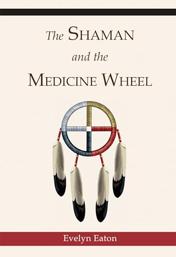 The Shaman and the Medicine Wheel