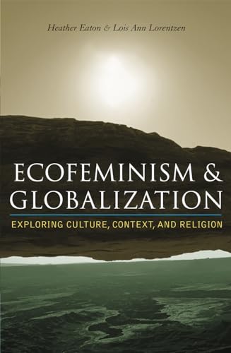 Ecofeminism and Globalization: Exploring Culture, Context, and Religion