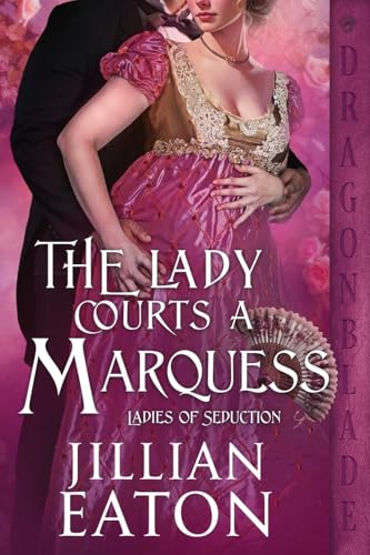 The Lady Courts a Marquess: A Regency Historical Romance (Ladies of Seduction, Band 2) von Dragonblade Publishing, Inc.
