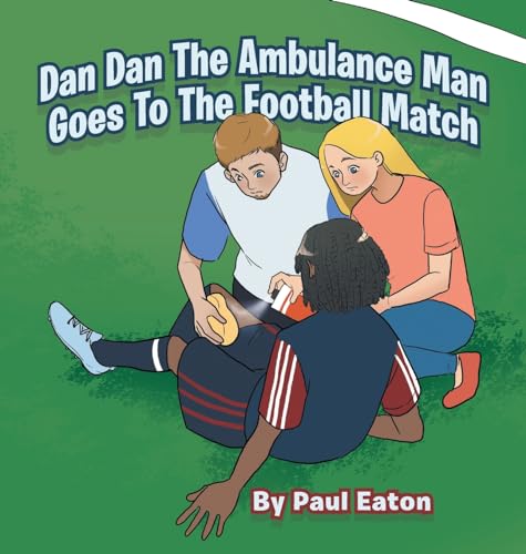 Dan Dan The Ambulance Man Goes To The Football Match von Xlibris UK