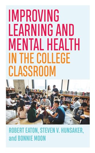 Improving Learning and Mental Health in the College Classroom (Teaching and Learning in Higher Education) von West Virginia University Press