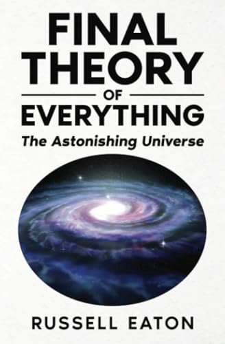 Final Theory of Everything: The Astonishing Universe von PublishDrive