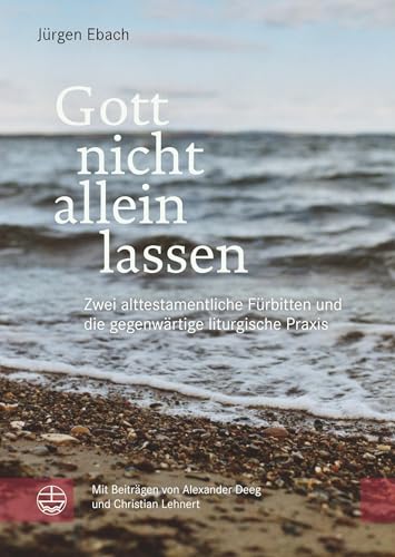 Gott nicht allein lassen: Zwei alttestamentliche Fürbitten und die gegenwärtige liturgische Praxis (Impulse für Liturgie und Gottesdienst) von Evangelische Verlagsanstalt